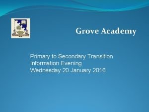 Grove Academy Primary to Secondary Transition Information Evening