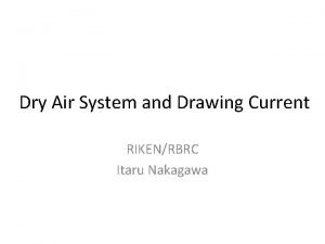 Dry Air System and Drawing Current RIKENRBRC Itaru