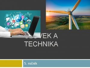 LOVEK A TECHNIKA 5 ronk Porozmajte o je