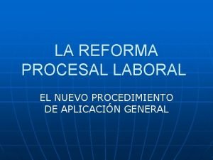 LA REFORMA PROCESAL LABORAL EL NUEVO PROCEDIMIENTO DE