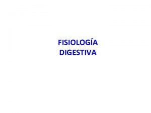 FISIOLOGA DIGESTIVA Faringe TUBO DIGESTIVO Boca Glndulas salivales