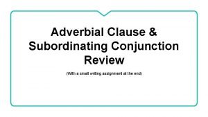 Adverbial Clause Subordinating Conjunction Review With a small