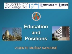 Education and Positions VICENTE MUOZ SANJOS Education UNIVERSITAT