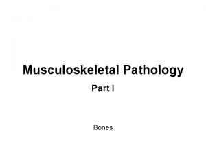 Musculoskeletal Pathology Part I Bones Bone diseases Metabolic
