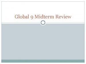 Global 9 midterm review