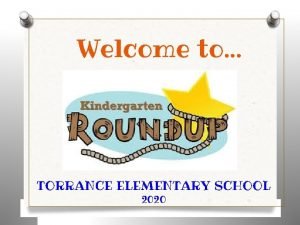 Welcome to TORRANCE ELEMENTARY SCHOOL 2020 Welcome Future