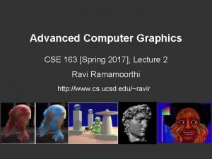 Advanced Computer Graphics CSE 163 Spring 2017 Lecture