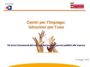 Centri per lImpiego Istruzioni per luso Gli attori