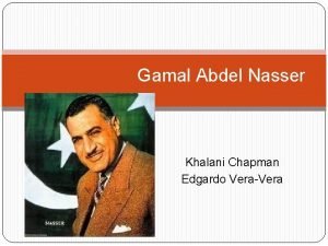Gamal Abdel Nasser Khalani Chapman Edgardo VeraVera Biography