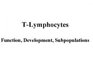 TLymphocytes Function Development Subpopulations Activation of Tlymphocytes Tlymphocytes