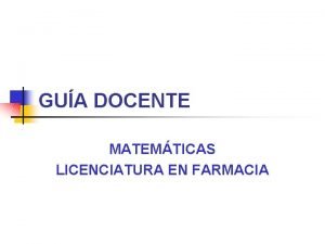 GUA DOCENTE MATEMTICAS LICENCIATURA EN FARMACIA datos descriptivos