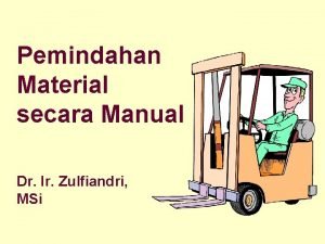 Pemindahan Material secara Manual Dr Ir Zulfiandri MSi