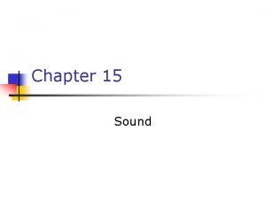 Chapter 15 Sound Producing a Sound Wave n
