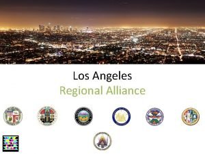 Los Angeles Regional Alliance Los Angeles Regional Alliance