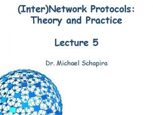 InterNetwork Protocols Theory and Practice Lecture 5 Dr