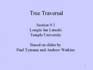 Tree Traversal Section 9 3 Longin Jan Latecki