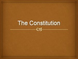 The Constitution Learning Objectives Articulate the problems the
