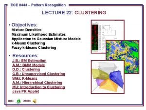 ECE 8443 Pattern Recognition LECTURE 22 CLUSTERING Objectives