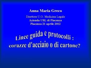 Anna Maria Greco Direttore U O Medicina Legale