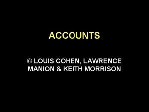 ACCOUNTS LOUIS COHEN LAWRENCE MANION KEITH MORRISON STRUCTURE