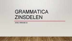 GRAMMATICA ZINSDELEN 2 VWO PERIODE 2 A WAT