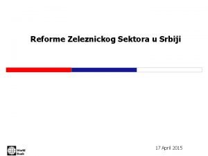 Reforme Zeleznickog Sektora u Srbiji World Bank 17