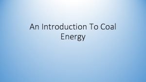 An Introduction To Coal Energy What is Coal