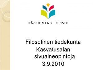 Filosofinen tiedekunta Kasvatusalan sivuaineopintoja 3 9 2010 Vapaa