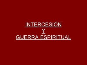 INTERCESIN Y GUERRA ESPIRITUAL ADORADO JESS EN TU