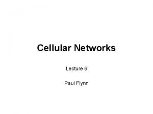 Cellular Networks Lecture 6 Paul Flynn Cellular Telephony