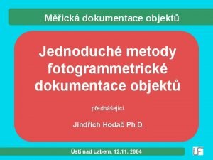 Mick dokumentace objekt Jednoduch metody fotogrammetrick dokumentace objekt