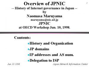 Overview of JPNIC 1 History of Internet governance