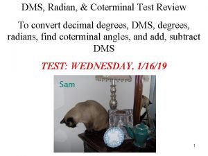 DMS Radian Coterminal Test Review To convert decimal