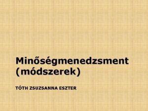 Minsgmenedzsment mdszerek TTH ZSUZSANNA ESZTER Az elz rsz