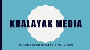 KHALAYAK MEDIA MUHAMAD HUSNI MUBAROK S PD M