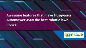 Awesome features that make Husqvarna Automower 450 x