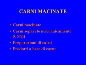 CARNI MACINATE Carni macinate Carni separate meccanicamente CSM