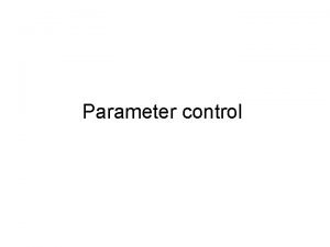 Parameter control Phases Each parameter can be fixed
