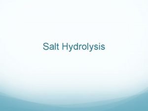 Salt Hydrolysis Salts Ionic compound made up of