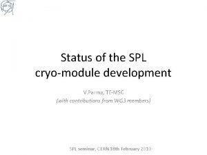 Status of the SPL cryomodule development V Parma