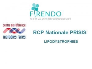 RCP Nationale PRISIS LIPODYSTROPHIES IDENTIFICATION DU PATIENT Prsentation