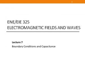 1 ENEEIE 325 ELECTROMAGNETIC FIELDS AND WAVES Lecture