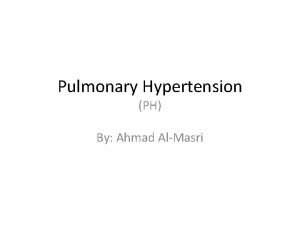 Pulmonary Hypertension PH By Ahmad AlMasri Definition defined