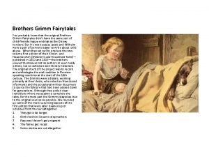 Brothers Grimm Fairytales You probably know that the