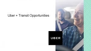Uber Transit Opportunities Agenda Introductions What is Uber