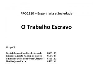 PRO 2310 Engenharia e Sociedade O Trabalho Escravo