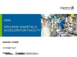 AWA ARGONNE WAKEFIELD ACCELERATOR FACILITY MANOEL CONDE condeanl