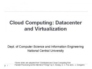 Cloud Computing Datacenter and Virtualization Dept of Computer