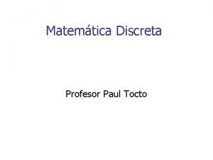 Matemtica Discreta Profesor Paul Tocto Sistema de Numeracin