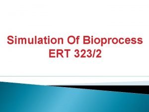 Simulation Of Bioprocess ERT 3232 Bioreaction Stoichiometry Thermodynamics